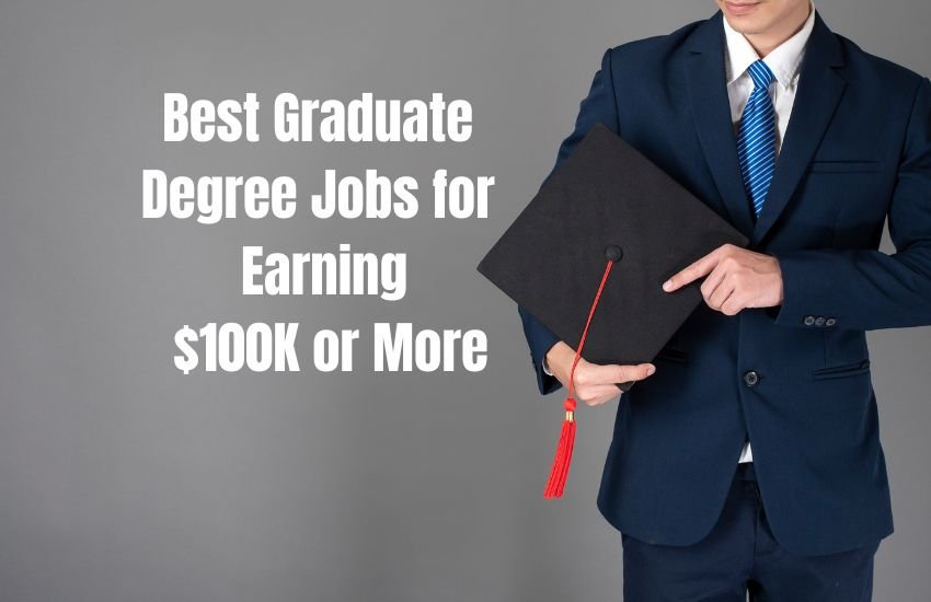 Best Graduate Degree Jobs for Earning $100K or More